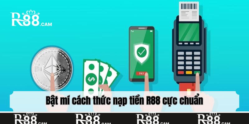Bật mí cách thức nạp tiền R88 cực chuẩn