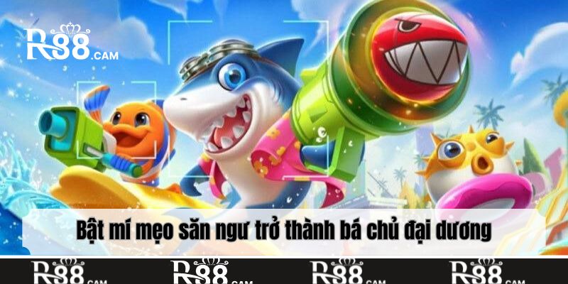 Bật mí mẹo săn ngư trở thành bá chủ đại dương