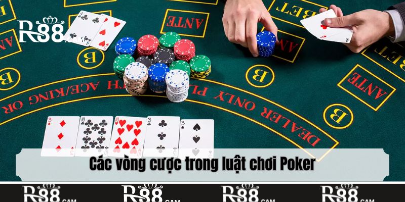 Các vòng cược trong luật chơi Poker