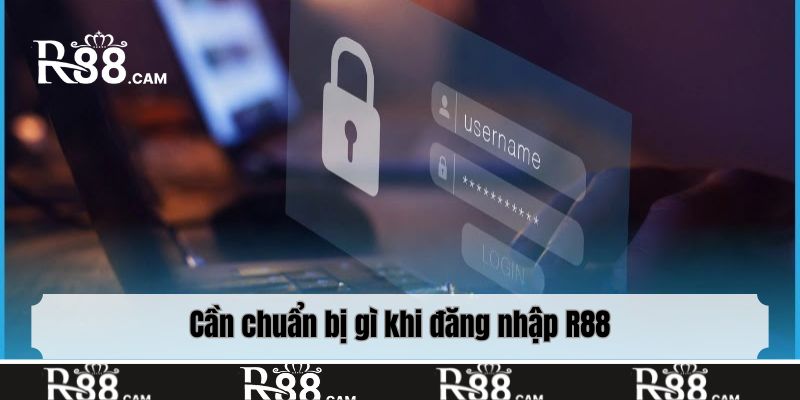 Cần chuẩn bị gì khi đăng nhập R88