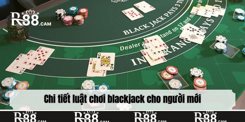 Chi tiết luật chơi blackjack cho người mới