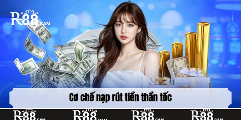 Cơ chế nạp rút tiền thần tốc