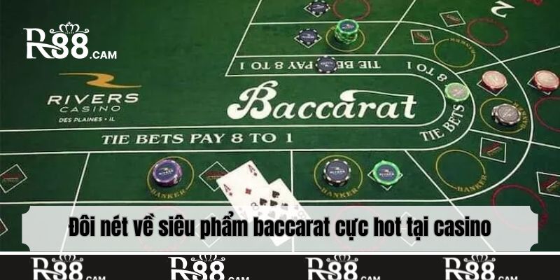 Đôi nét về siêu phẩm baccarat cực hot tại casino