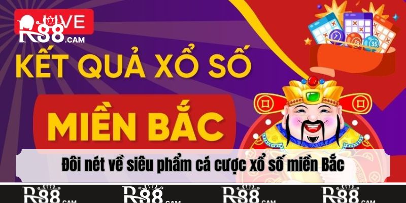 Đôi nét về siêu phẩm cá cược xổ số miền Bắc