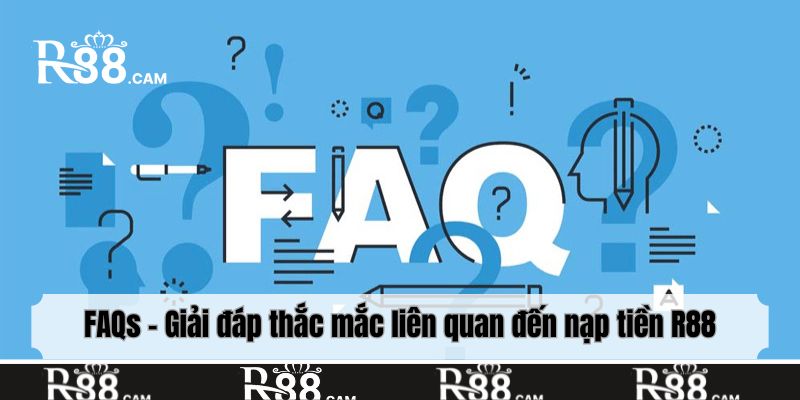 FAQs - Giải đáp thắc mắc liên quan đến nạp tiền R88