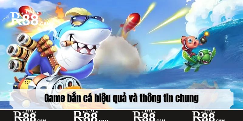 Game bắn cá hiệu quả và thông tin chung