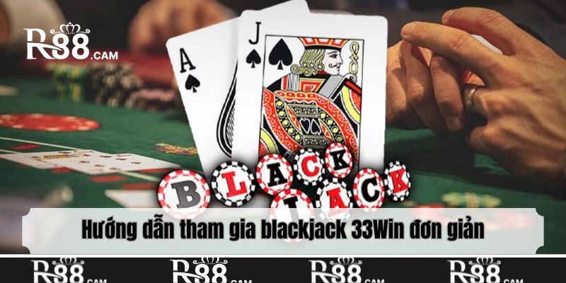 Hướng dẫn tham gia blackjack 33Win đơn giản