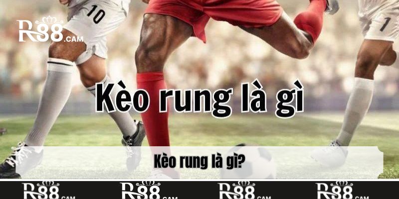 Kèo rung là gì?