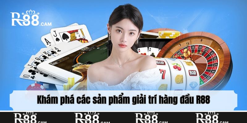 Khám phá các sản phẩm giải trí hàng đầu R88