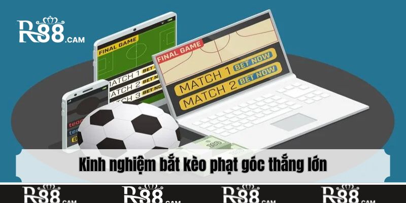 Kinh nghiệm bắt kèo phạt góc thắng lớn