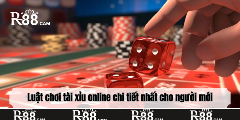 Luật chơi tài xỉu online chi tiết nhất cho người mới