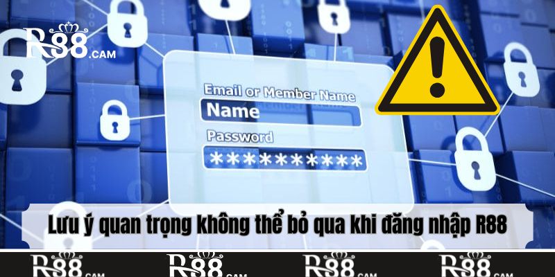 Lưu ý quan trọng không thể bỏ qua khi đăng nhập R88