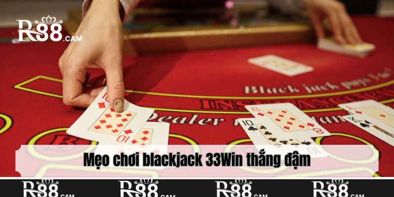Mẹo chơi blackjack 33Win thắng đậm