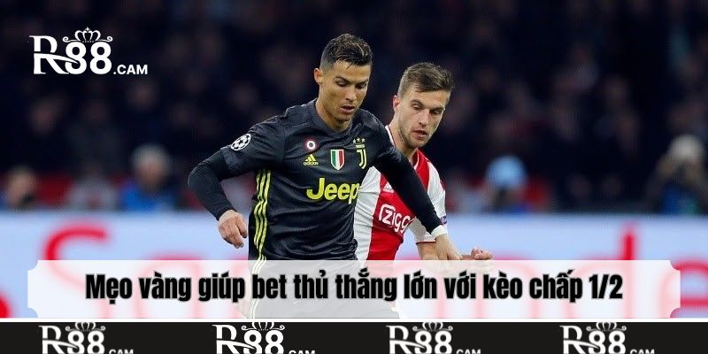 Mẹo vàng giúp bet thủ thắng lớn với kèo chấp 1/2