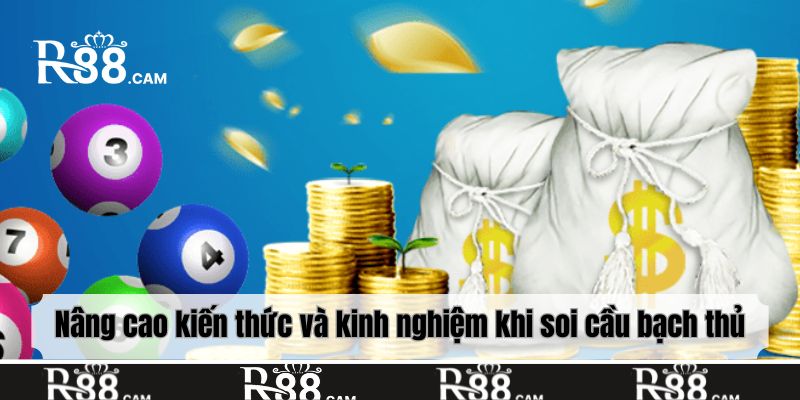 Nâng cao kiến thức và kinh nghiệm khi soi cầu bạch thủ