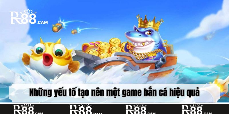 Những yếu tố tạo nên một game bắn cá hiệu quả