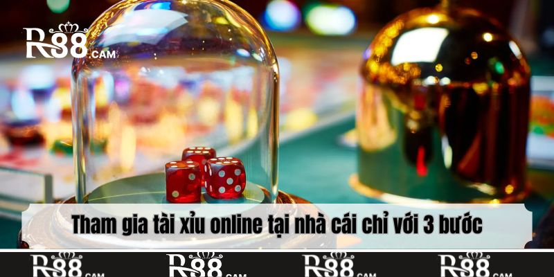 Tham gia tài xỉu online tại nhà cái chỉ với 3 bước