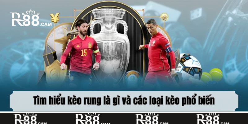Tìm hiểu kèo rung là gì và các loại kèo phổ biến
